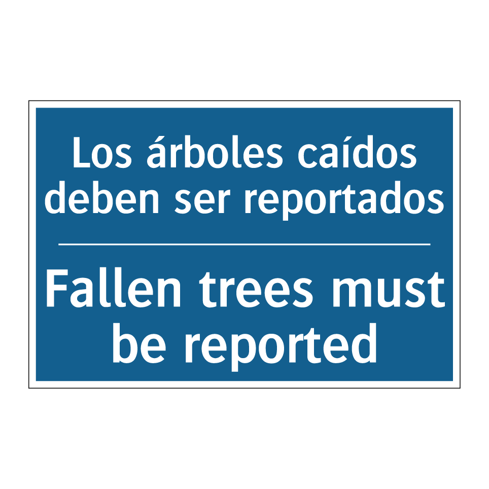 Los árboles caídos deben ser reportados /.../ - Fallen trees must be reported