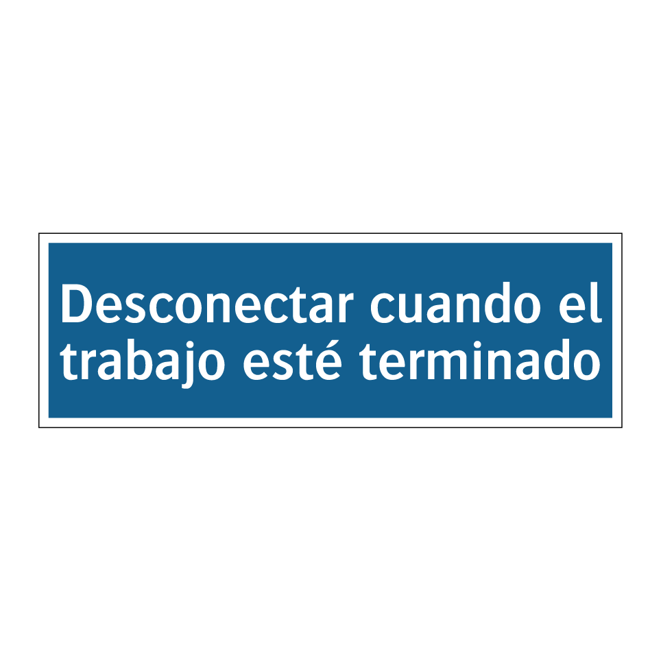 Desconectar cuando el trabajo esté terminado