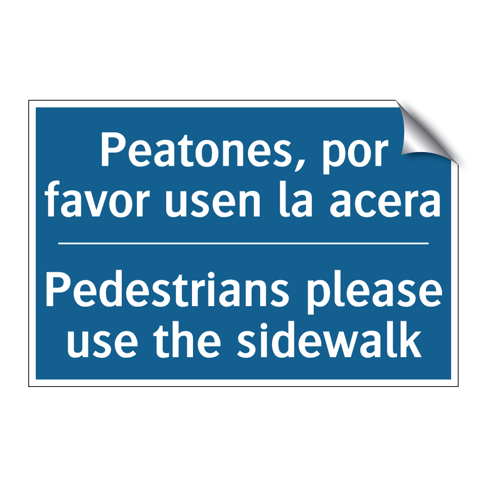 Peatones, por favor usen la acera /.../ - Pedestrians please use the sidewalk /.../