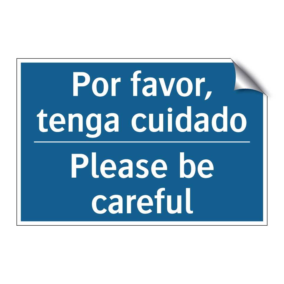 Por favor, tenga cuidado - Please be careful