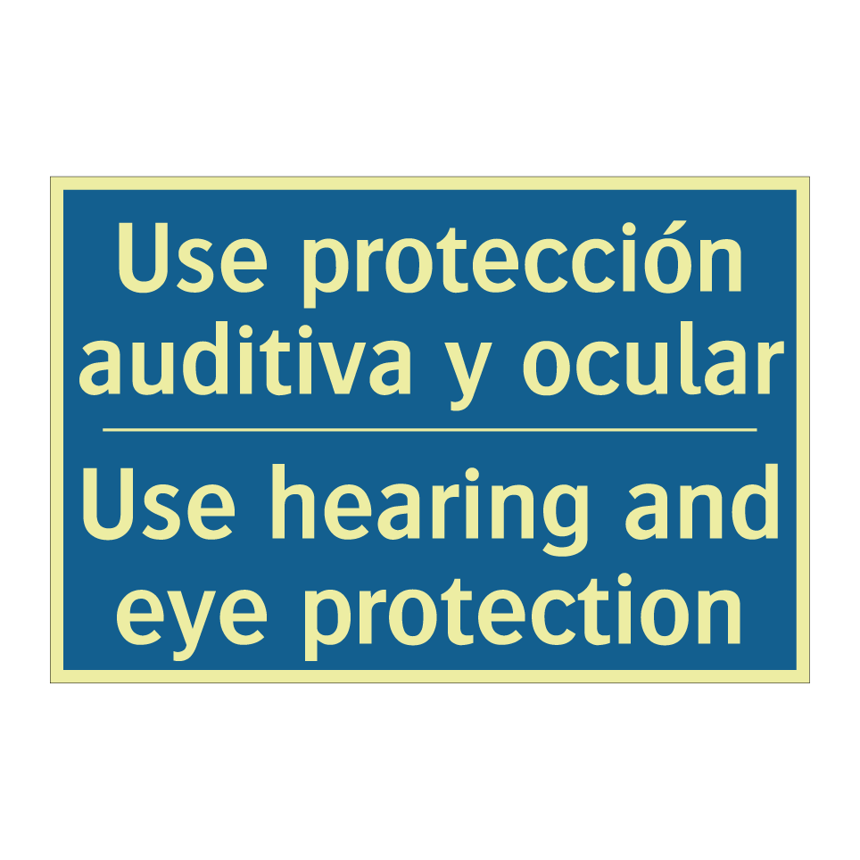 Use protección auditiva y ocular /.../ - Use hearing and eye protection