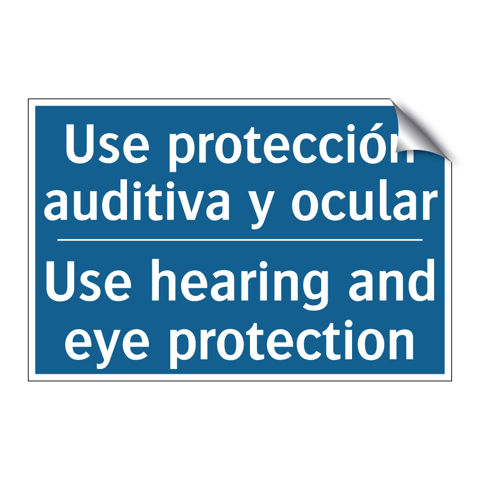 Use protección auditiva y ocular /.../ - Use hearing and eye protection