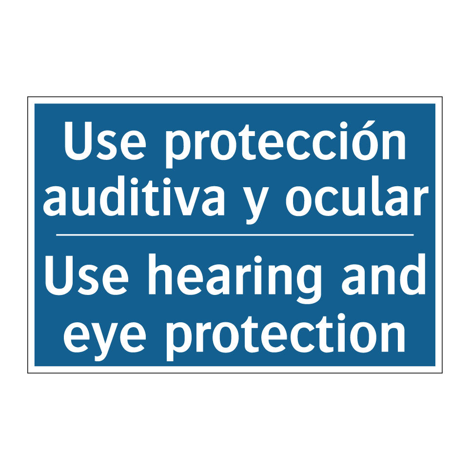 Use protección auditiva y ocular /.../ - Use hearing and eye protection