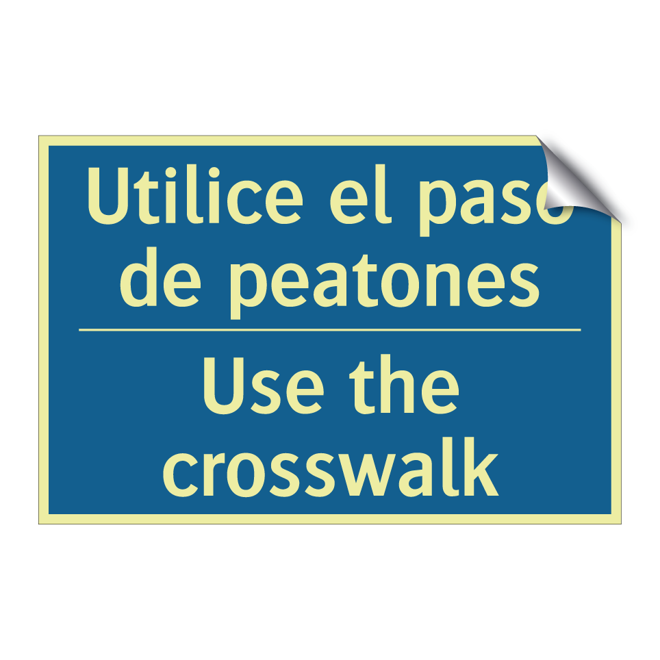 Utilice el paso de peatones - Use the crosswalk