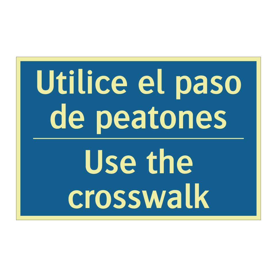 Utilice el paso de peatones - Use the crosswalk