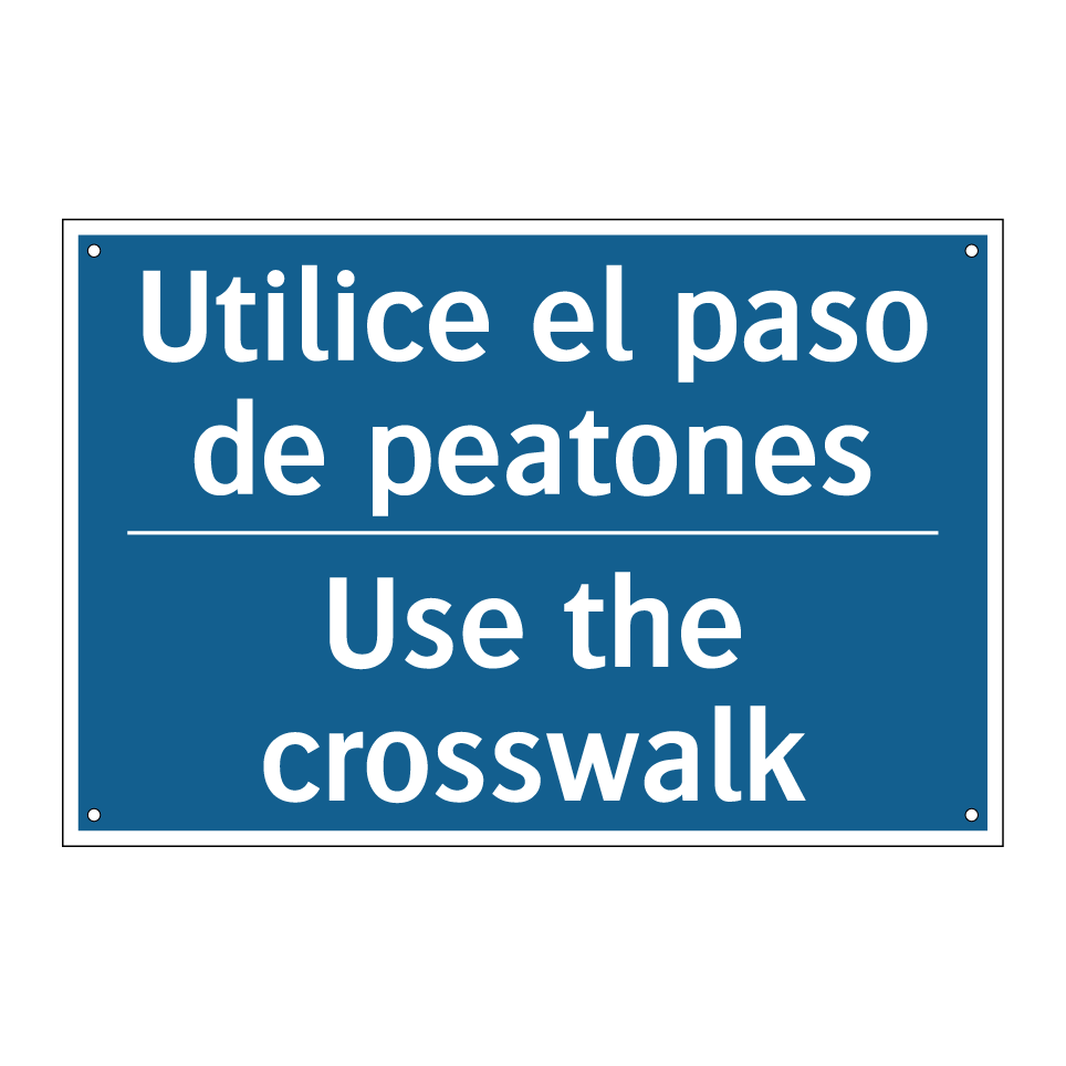 Utilice el paso de peatones - Use the crosswalk