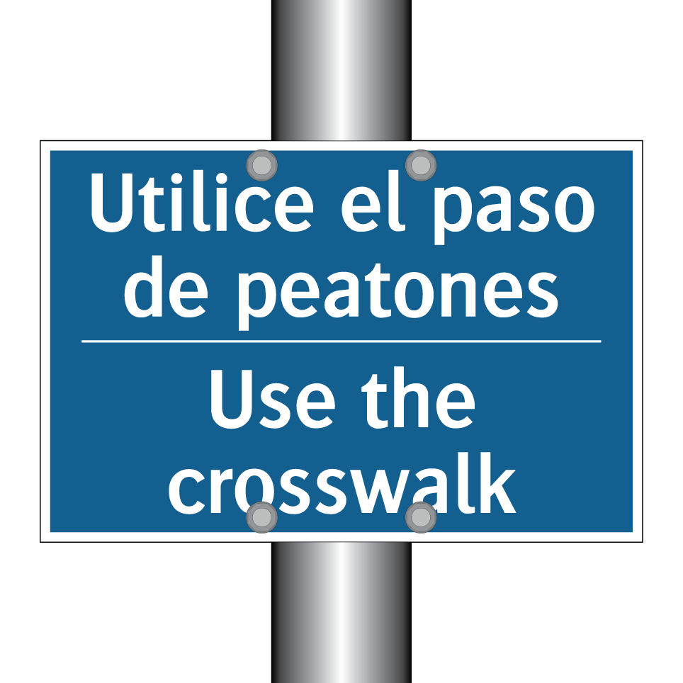 Utilice el paso de peatones - Use the crosswalk