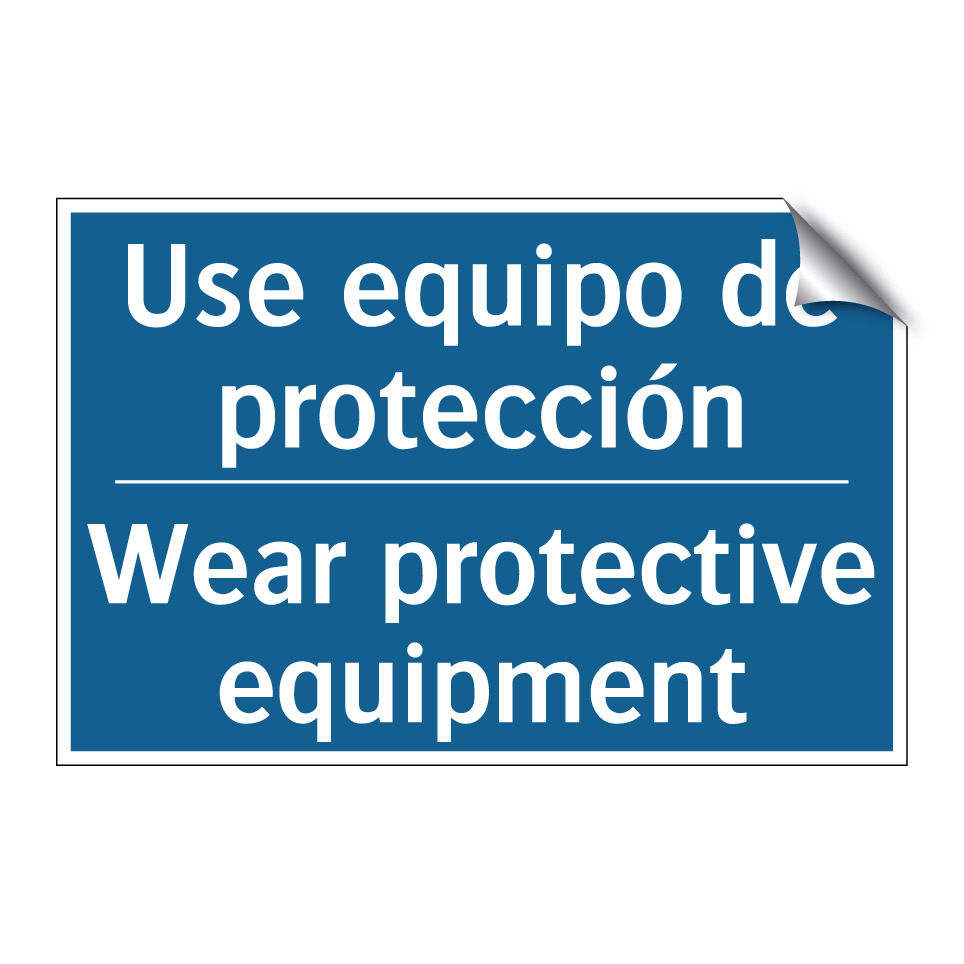 Use equipo de protección - Wear protective equipment