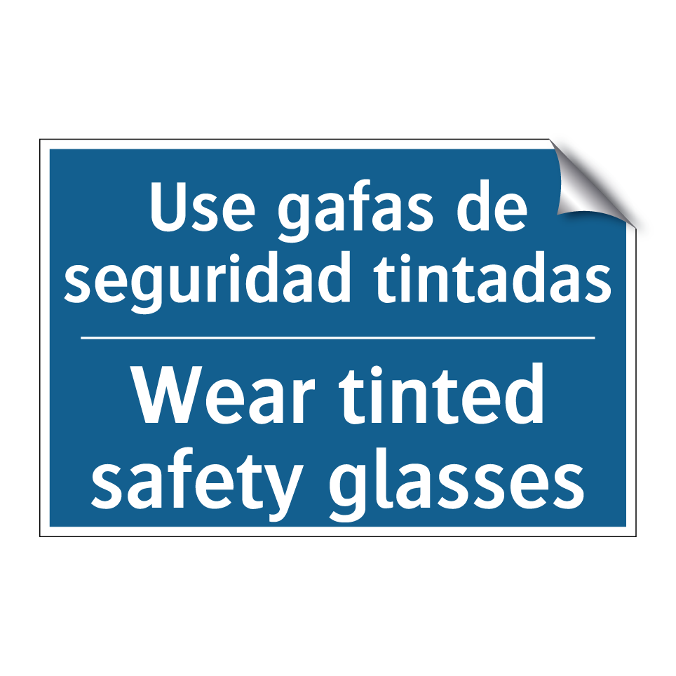 Use gafas de seguridad tintadas /.../ - Wear tinted safety glasses