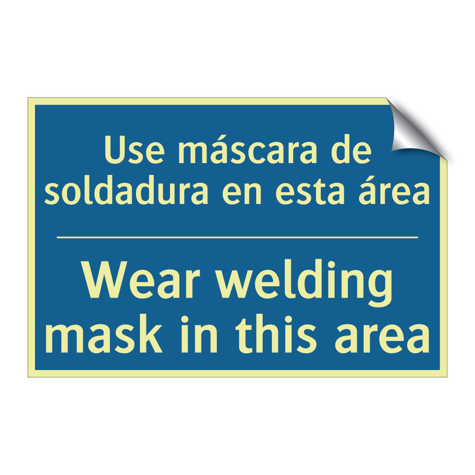 Use máscara de soldadura en esta  /.../ - Wear welding mask in this area