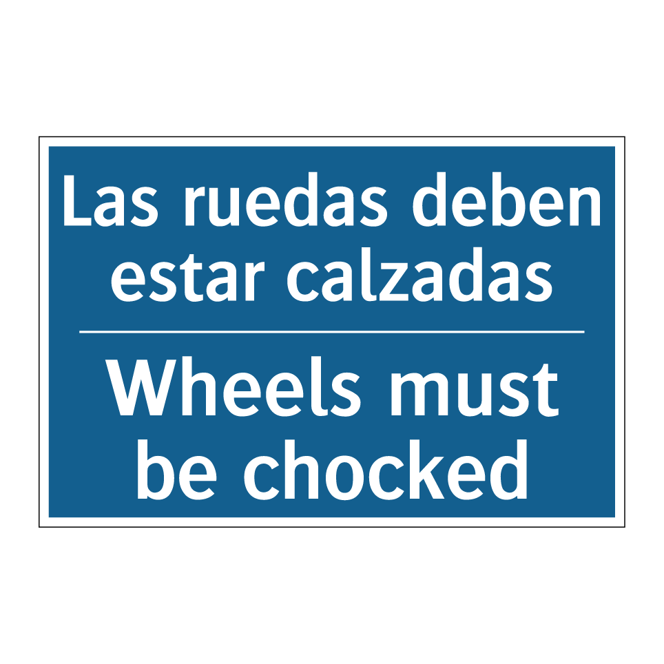 Las ruedas deben estar calzadas /.../ - Wheels must be chocked