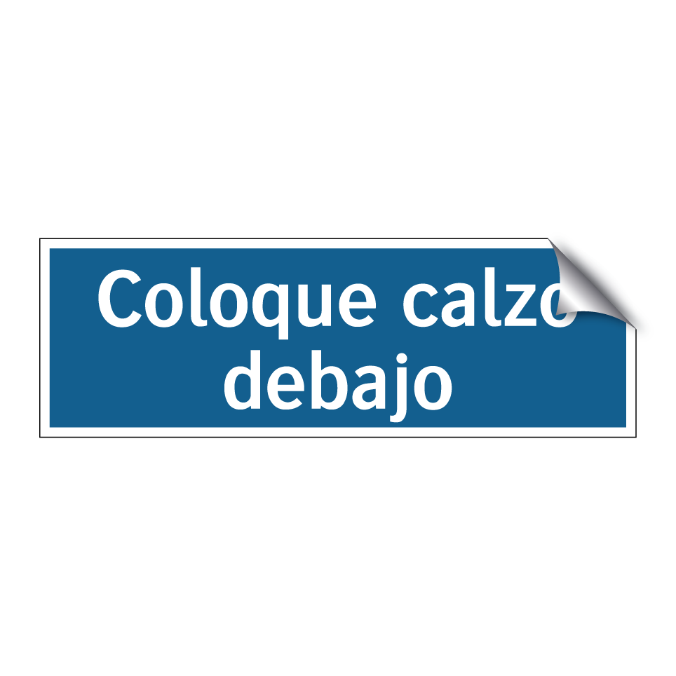 Coloque calzo debajo