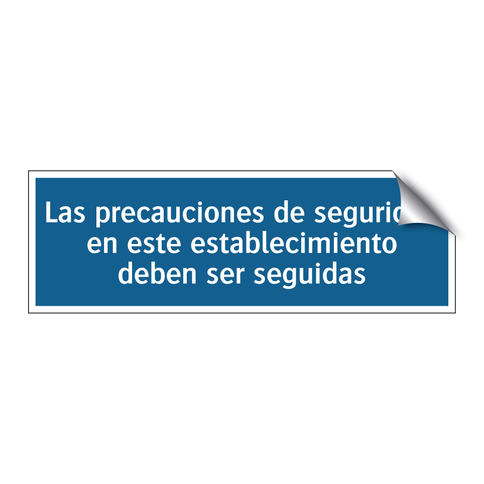 Las precauciones de seguridad en este establecimiento deben ser seguidas