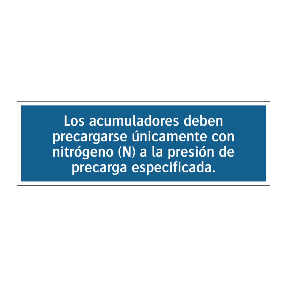 Los acumuladores deben precargarse únicamente con nitrógeno (N) a la presión de precarga especificada.