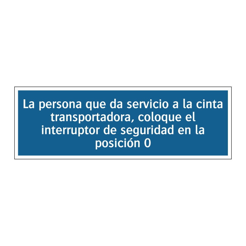 La persona que da servicio a la cinta transportadora, coloque el interruptor de seguridad en la posición 0