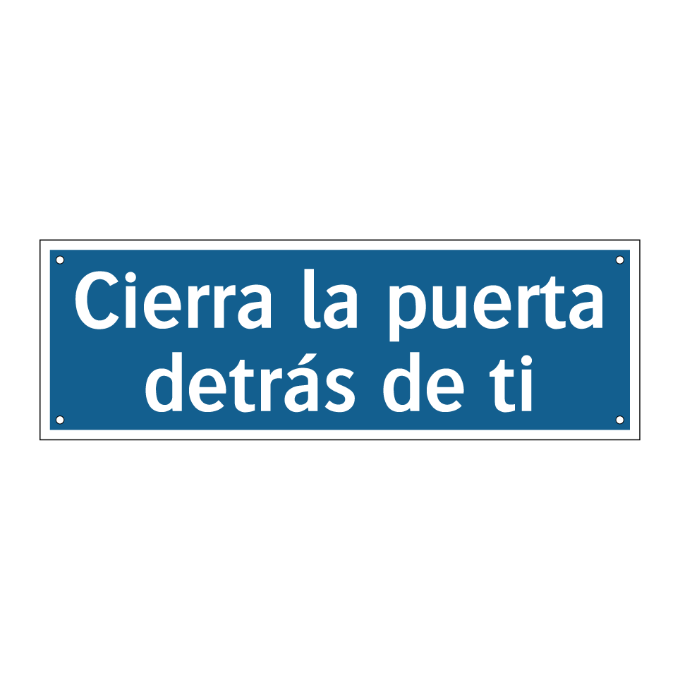 Cierra la puerta detrás de ti