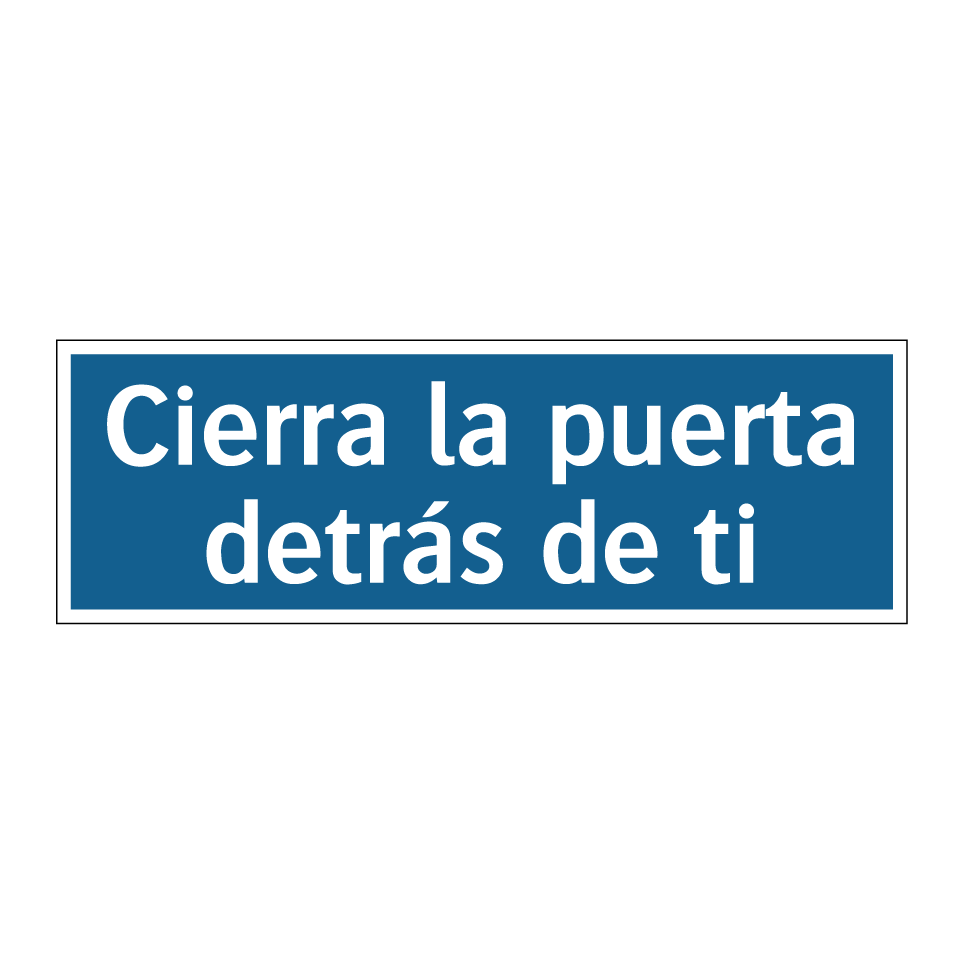 Cierra la puerta detrás de ti