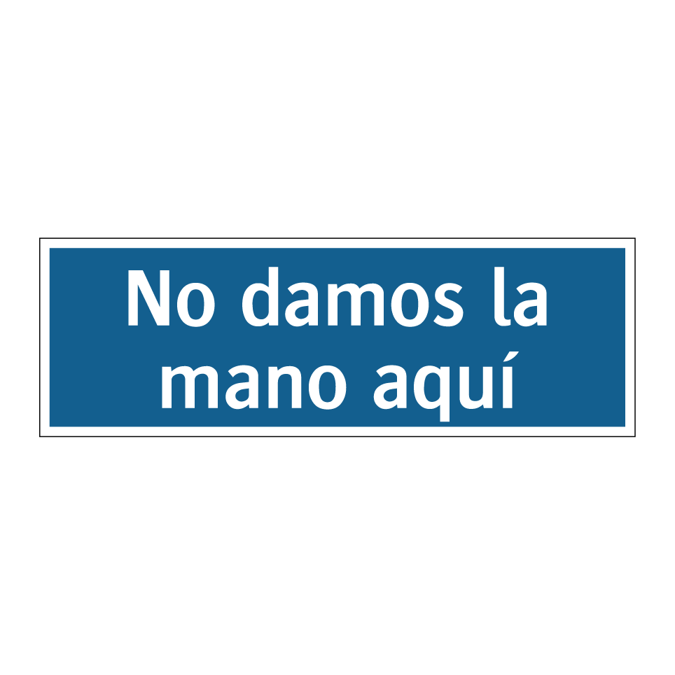 No damos la mano aquí