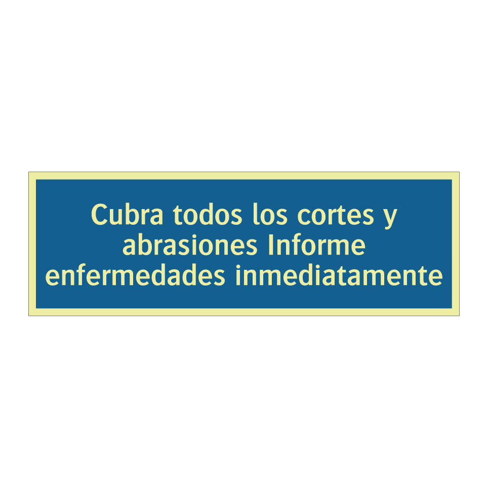 Cubra todos los cortes y abrasiones Informe enfermedades inmediatamente