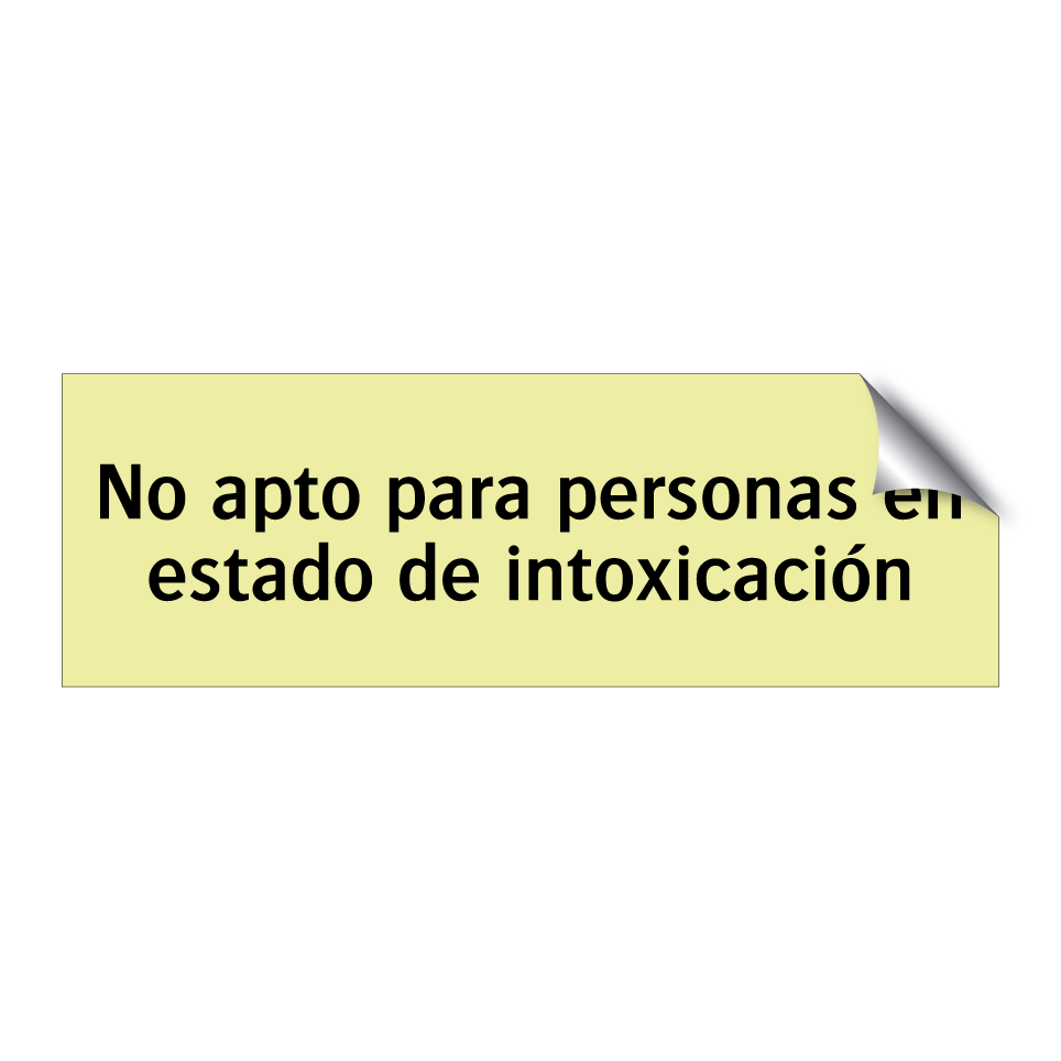 No apto para personas en estado de intoxicación