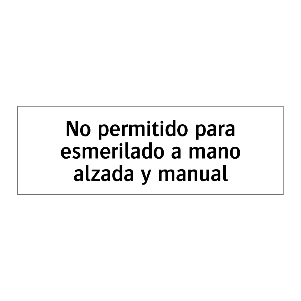 No permitido para esmerilado a mano alzada y manual