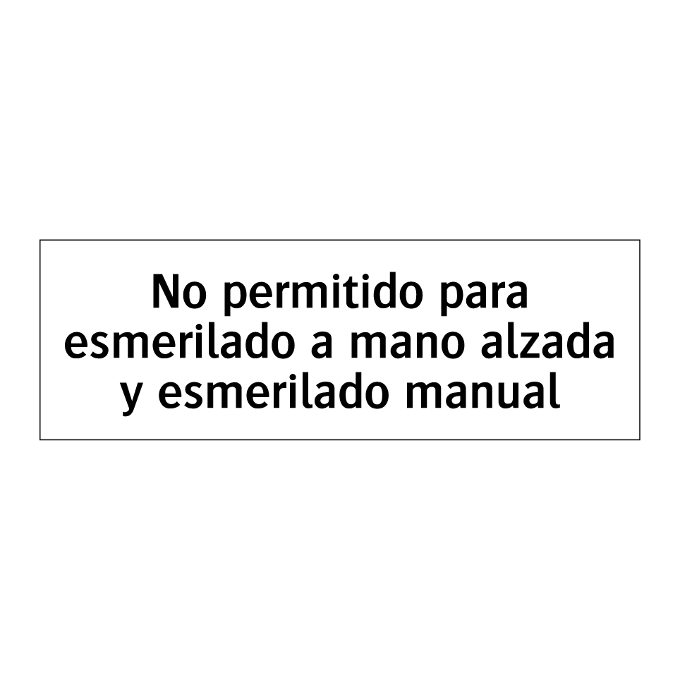 No permitido para esmerilado a mano alzada y esmerilado manual