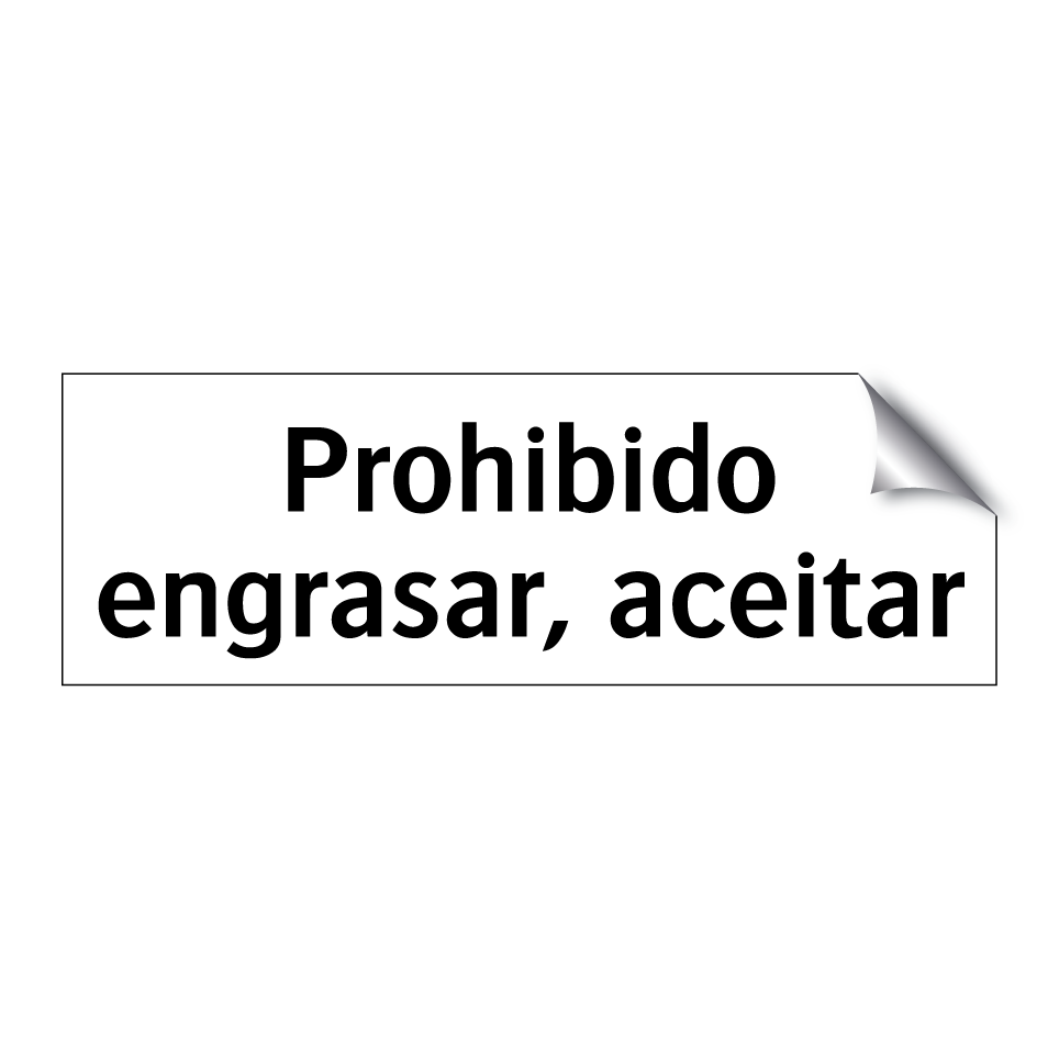 Prohibido engrasar, aceitar