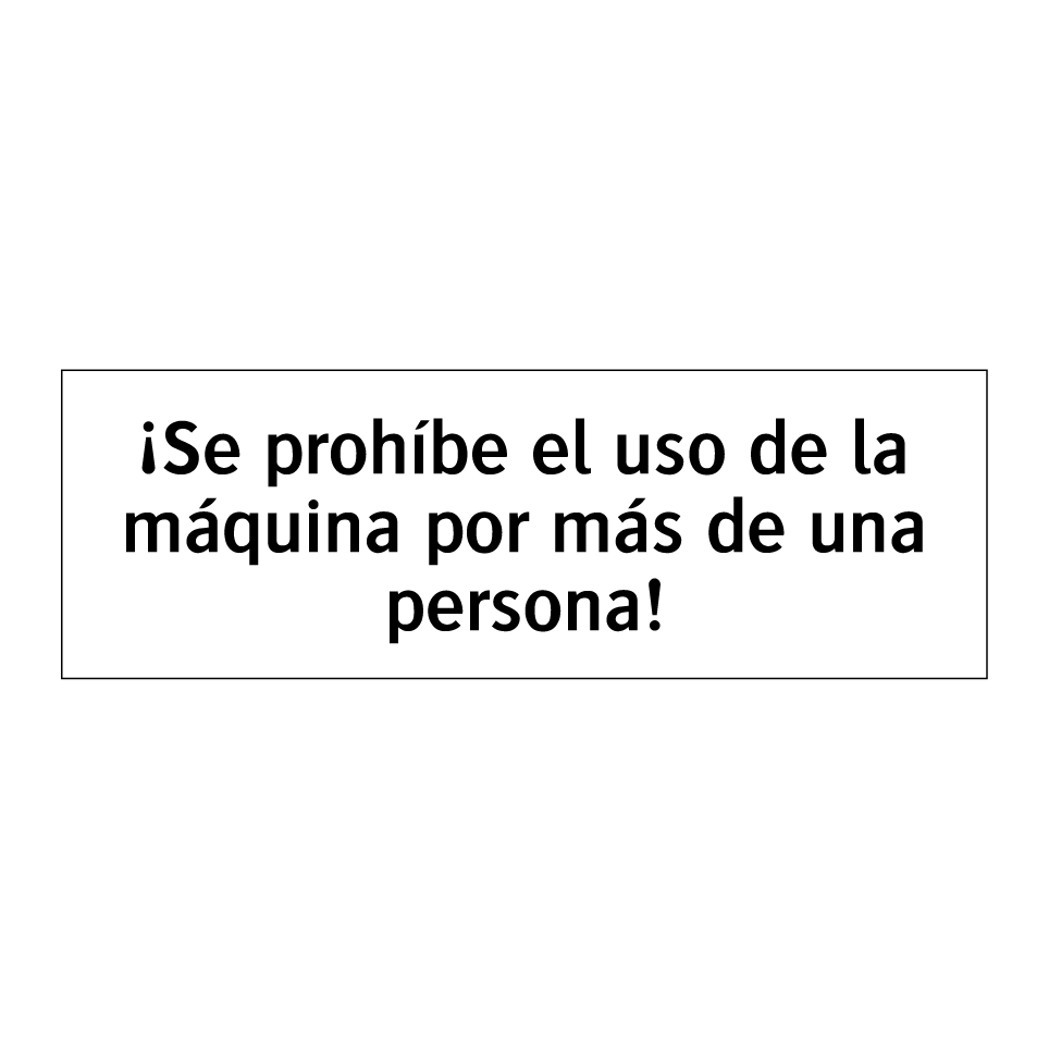 ¡Se prohíbe el uso de la máquina por más de una persona!