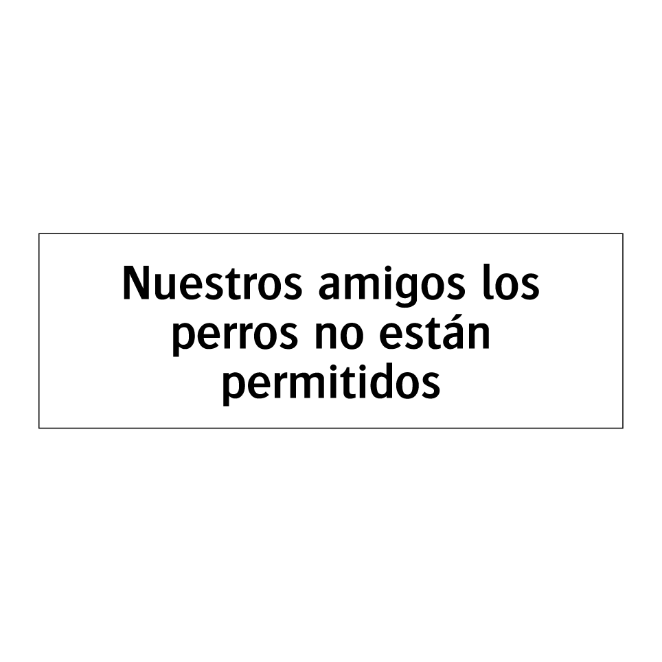 Nuestros amigos los perros no están permitidos