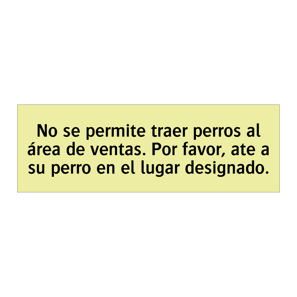 No se permite traer perros al área de ventas. Por favor, ate a su perro en el lugar designado.