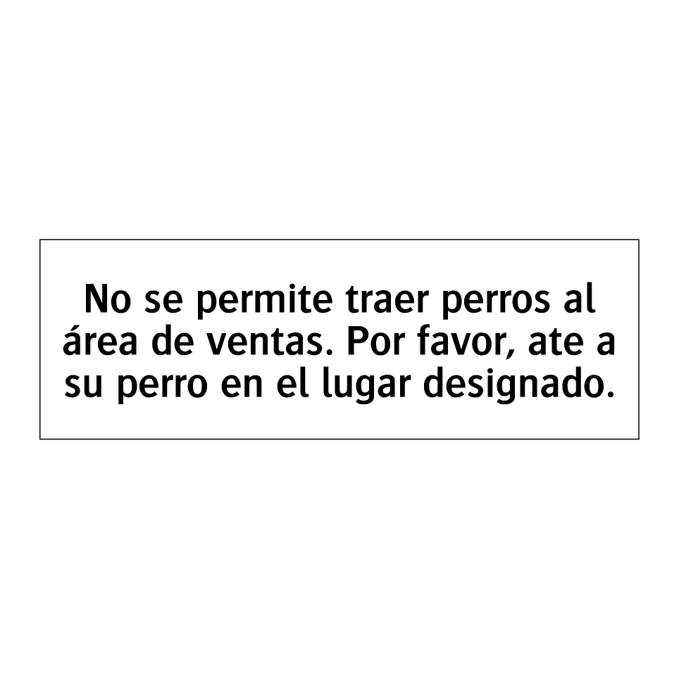 No se permite traer perros al área de ventas. Por favor, ate a su perro en el lugar designado.