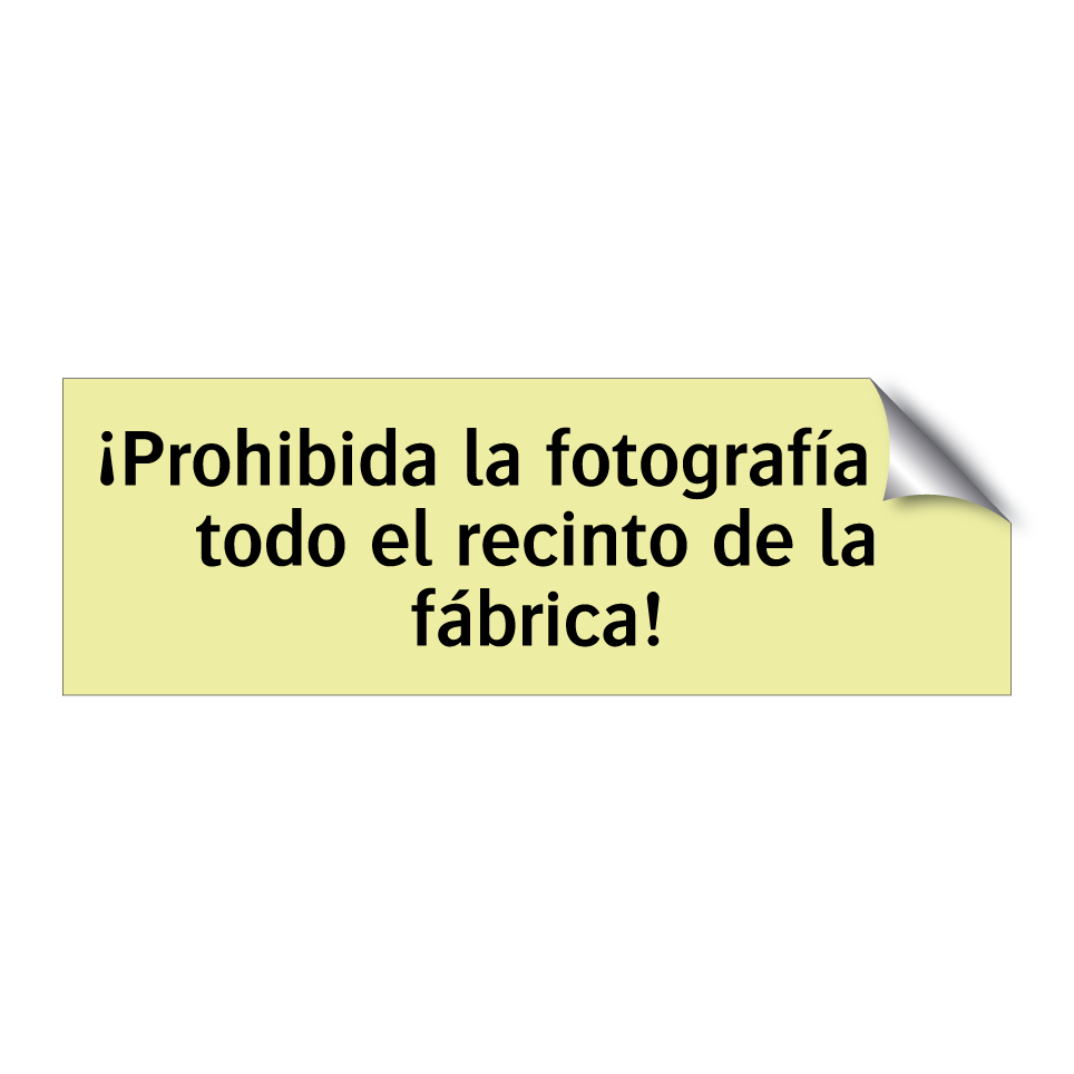 ¡Prohibida la fotografía en todo el recinto de la fábrica!