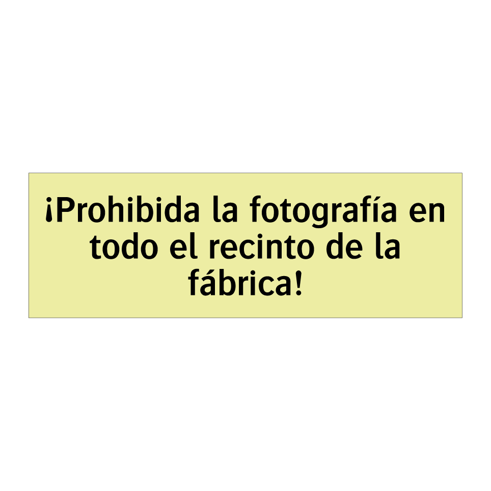 ¡Prohibida la fotografía en todo el recinto de la fábrica!