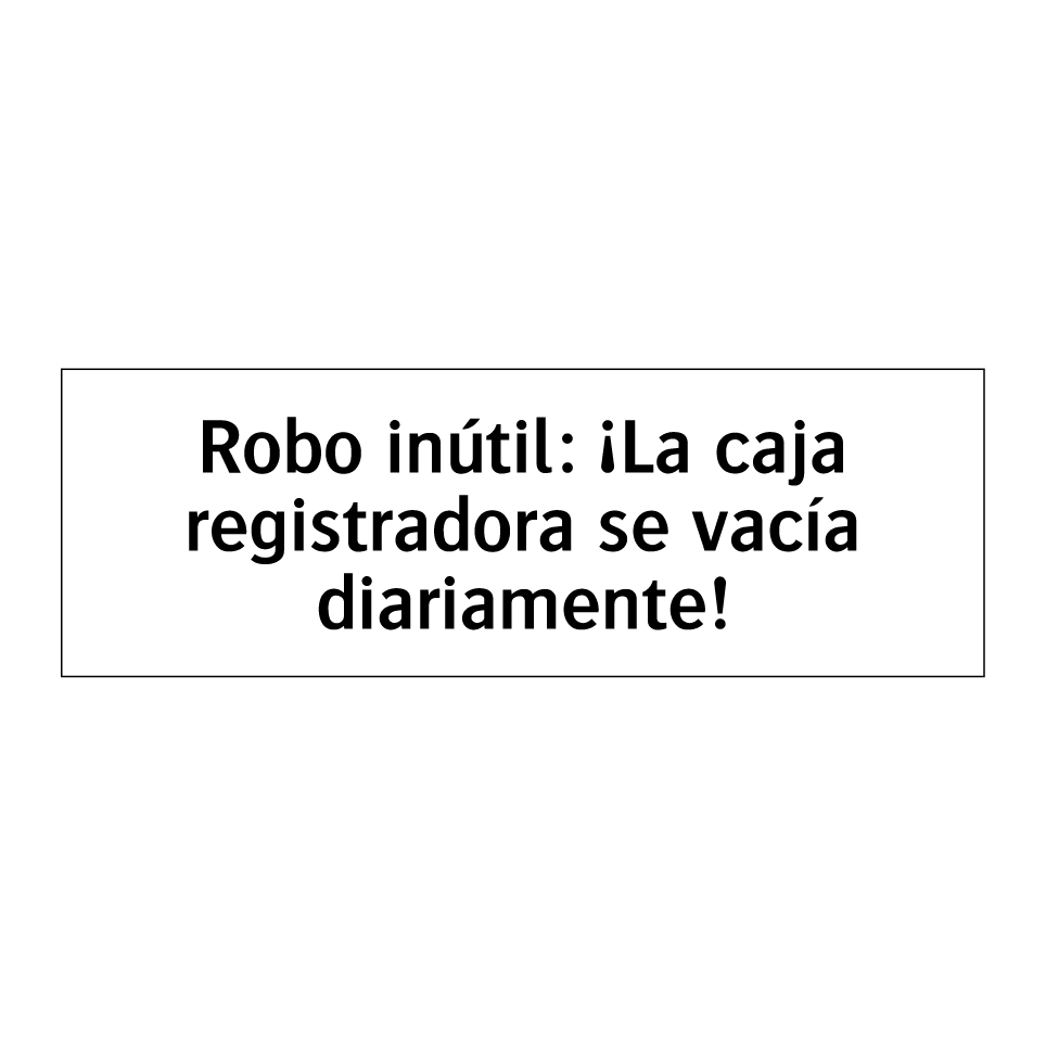 Robo inútil: ¡La caja registradora se vacía diariamente!