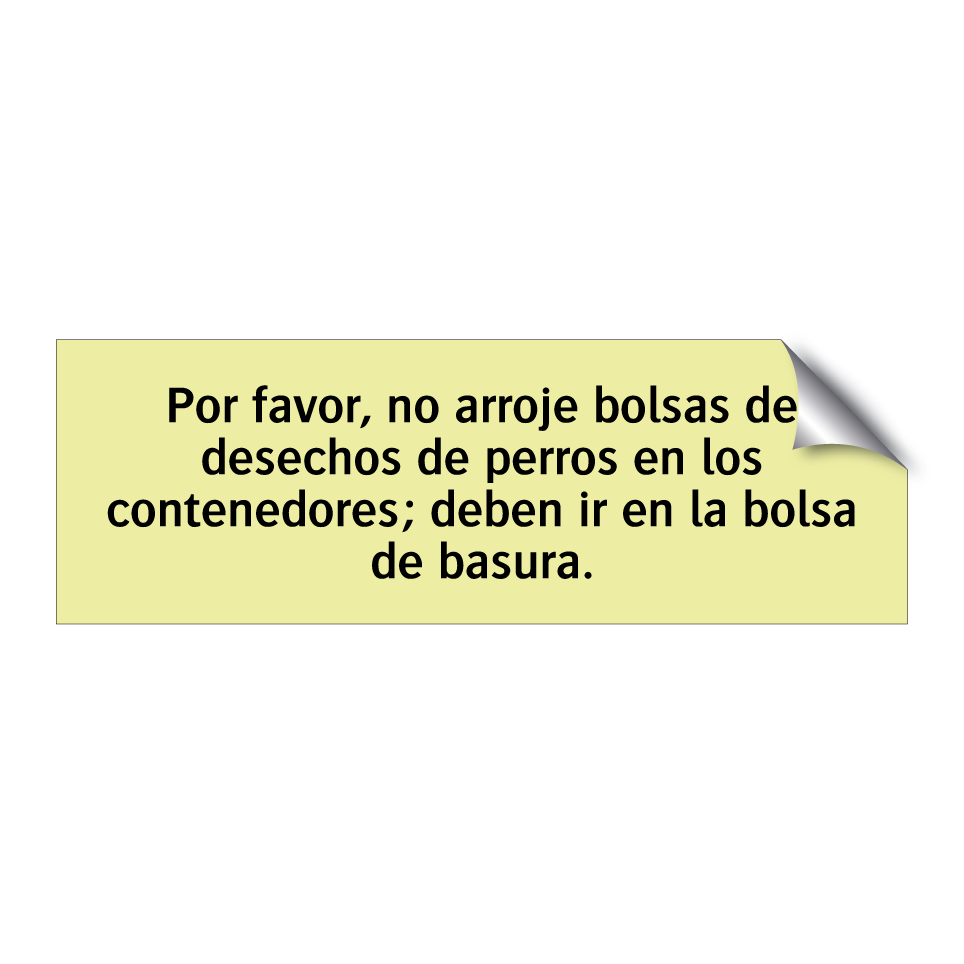 Por favor, no arroje bolsas de desechos de perros en los contenedores; deben ir en la bolsa de basura.