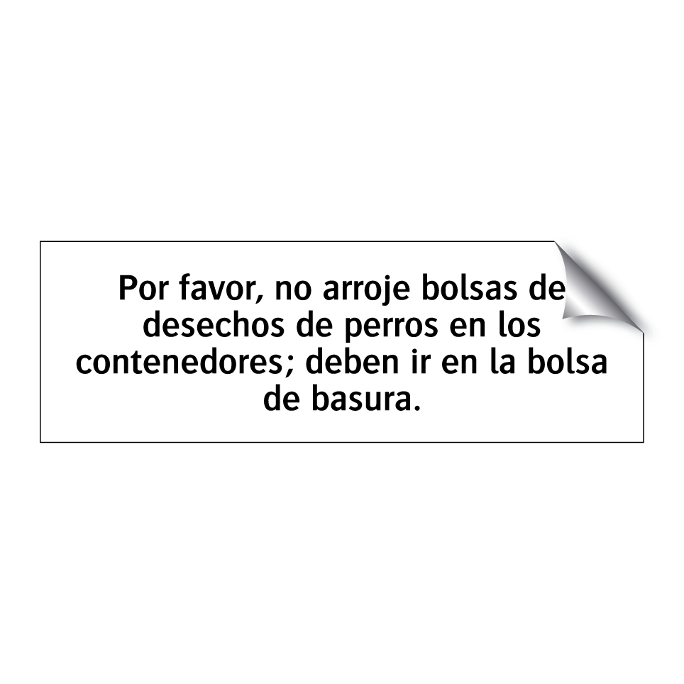 Por favor, no arroje bolsas de desechos de perros en los contenedores; deben ir en la bolsa de basura.