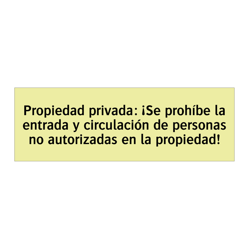 Propiedad privada: ¡Se prohíbe la entrada y circulación de personas no autorizadas en la propiedad!