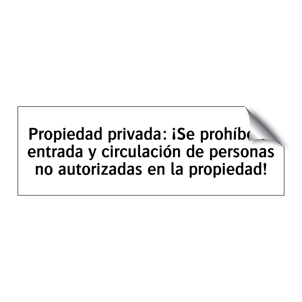 Propiedad privada: ¡Se prohíbe la entrada y circulación de personas no autorizadas en la propiedad!