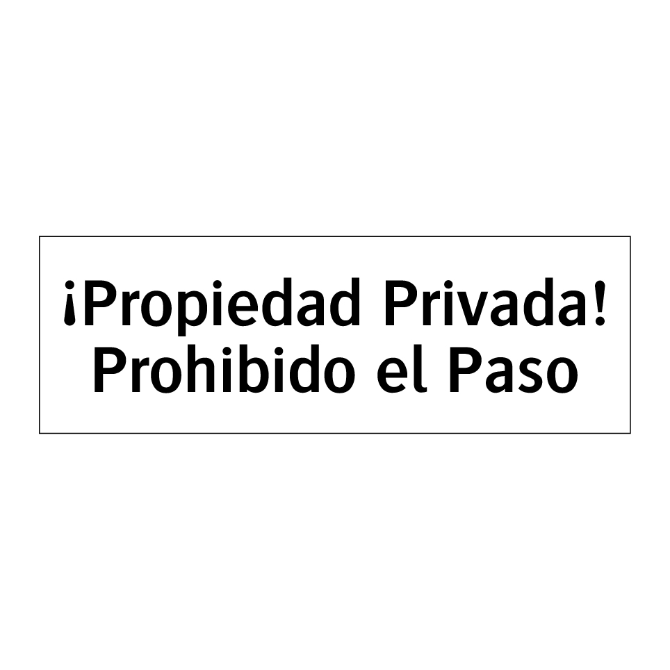 ¡Propiedad Privada! Prohibido el Paso