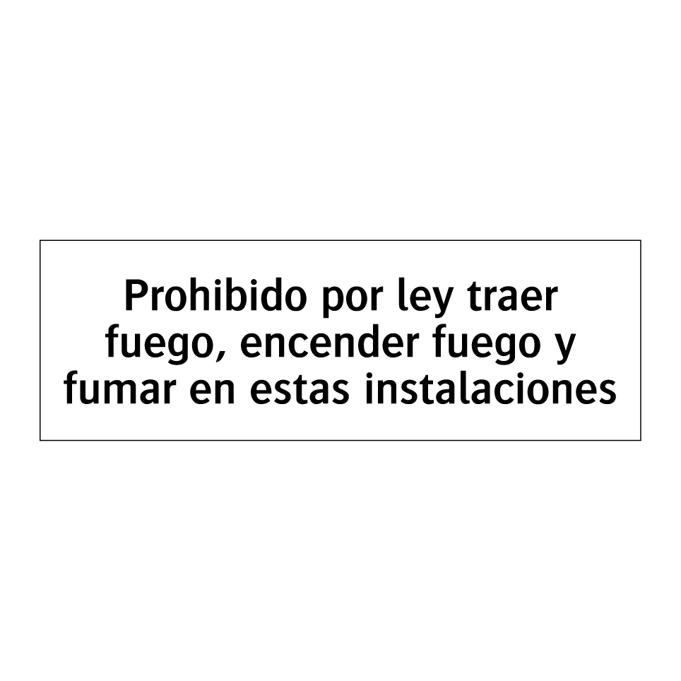 Prohibido por ley traer fuego, encender fuego y fumar en estas instalaciones