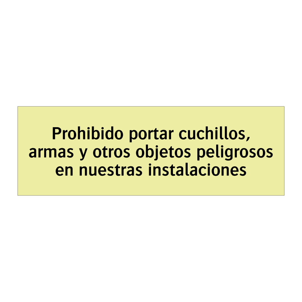 Prohibido portar cuchillos, armas y otros objetos peligrosos en nuestras instalaciones