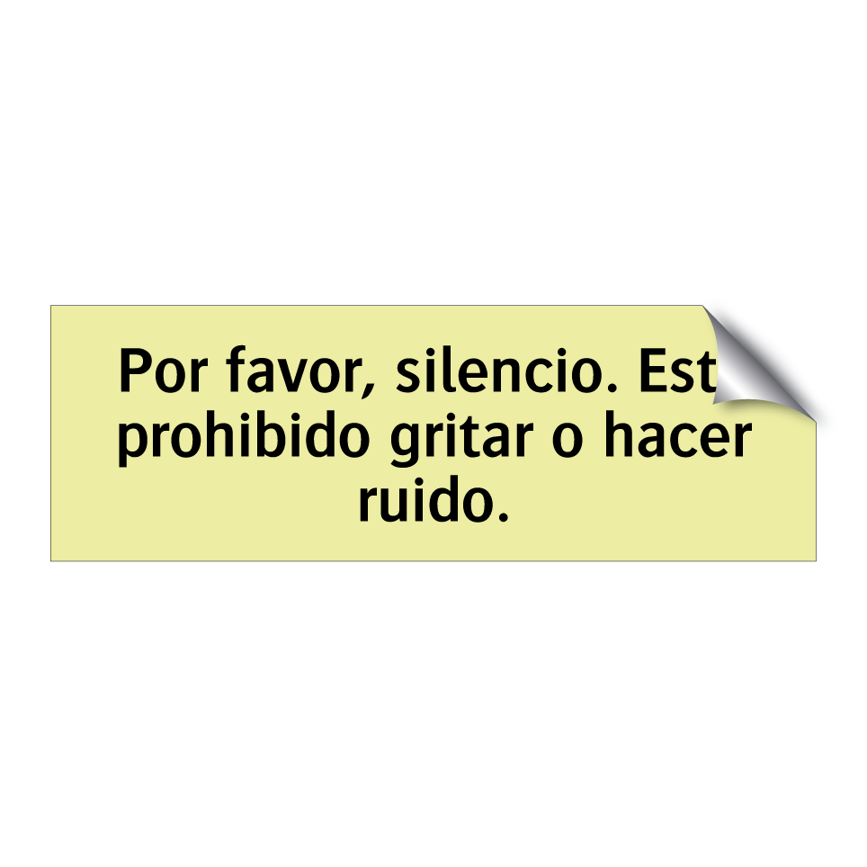 Por favor, silencio. Está prohibido gritar o hacer ruido.