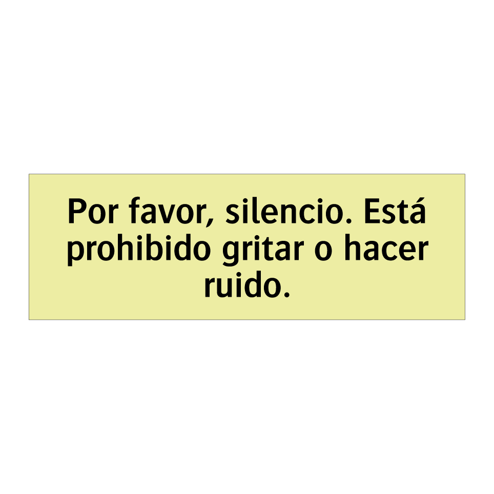 Por favor, silencio. Está prohibido gritar o hacer ruido.