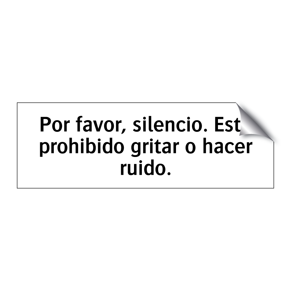 Por favor, silencio. Está prohibido gritar o hacer ruido.