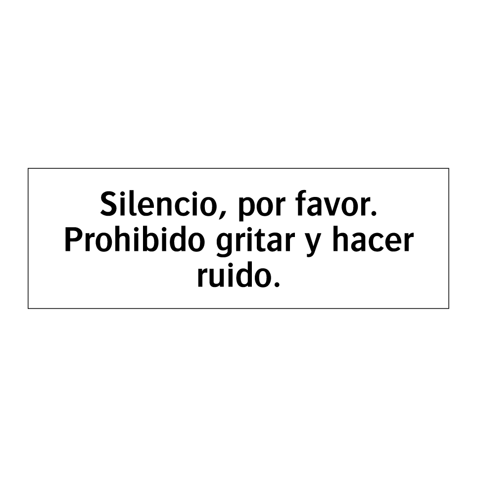 Silencio, por favor. Prohibido gritar y hacer ruido.