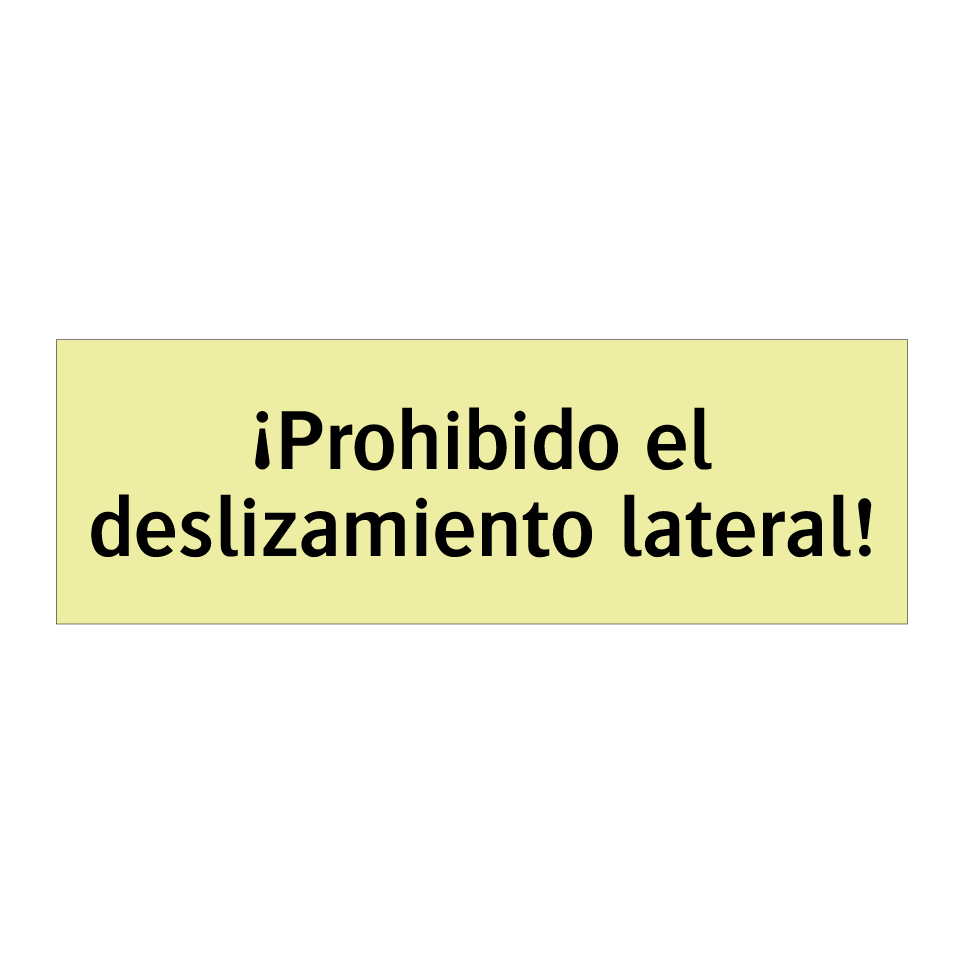 ¡Prohibido el deslizamiento lateral!