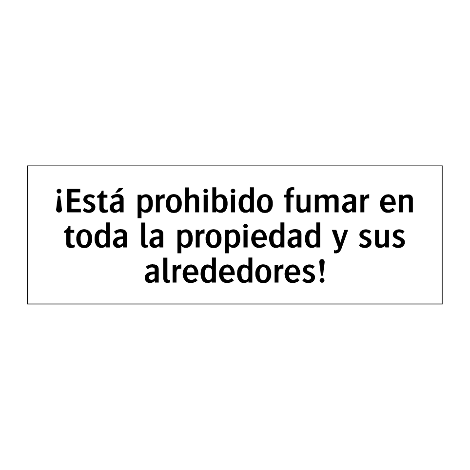 ¡Está prohibido fumar en toda la propiedad y sus alrededores!