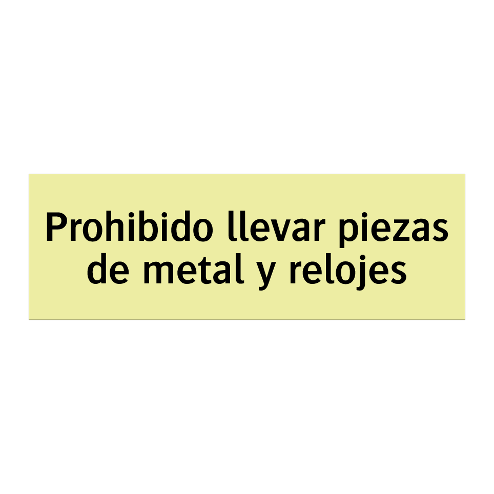 Prohibido llevar piezas de metal y relojes