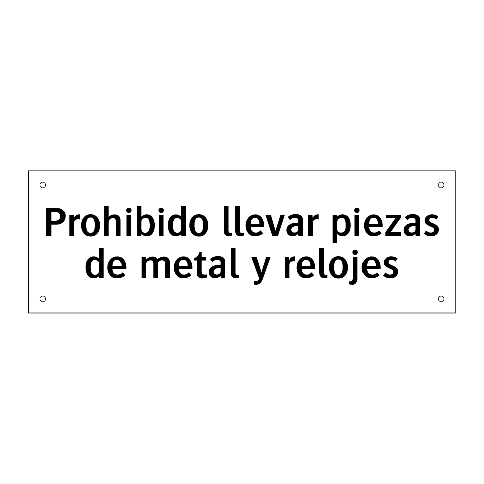 Prohibido llevar piezas de metal y relojes