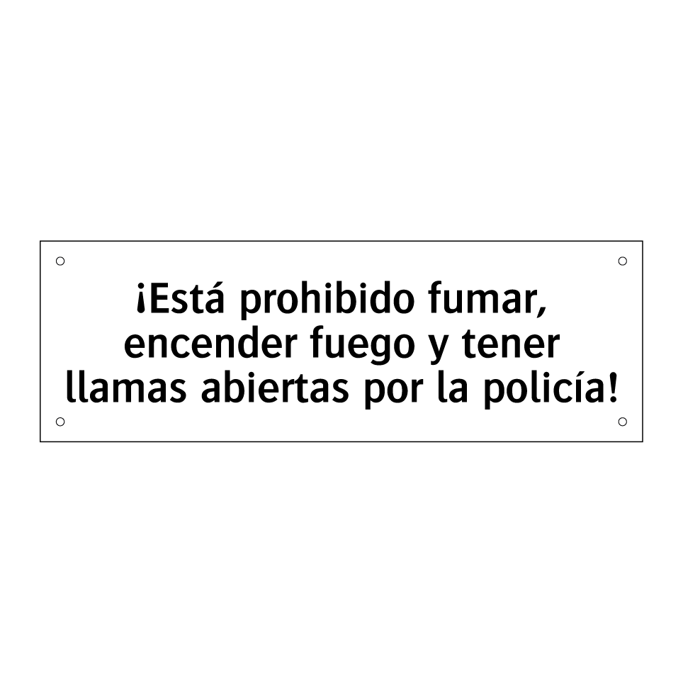 ¡Está prohibido fumar, encender fuego y tener llamas abiertas por la policía!